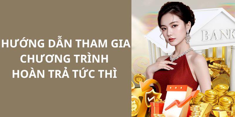 Hướng dẫn tất cả thành viên tham gia vào sự kiện hoàn trả tức thì 